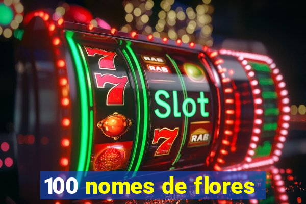 100 nomes de flores